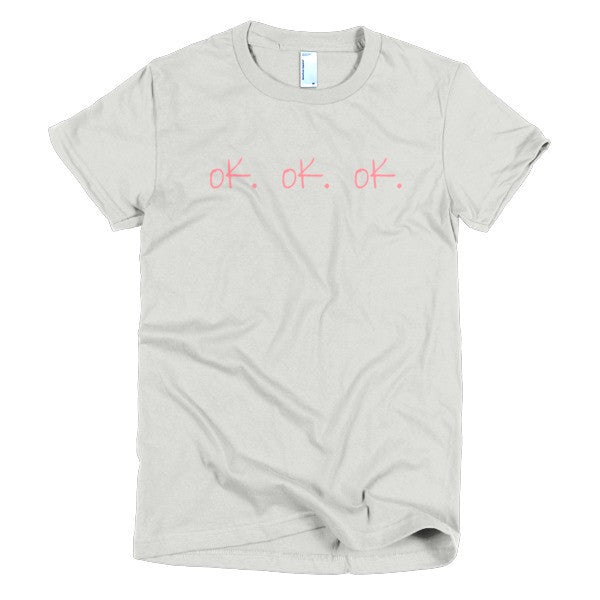 Women's "ok, ok, ok" Peach Attitude Short Sleeve T-Shirt -  - New Silver / S - srce threads - 6