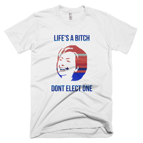 "Life's a Bitch" Hillary Short Sleeve T-Shirt (Unisex) -  - XS - srce threads