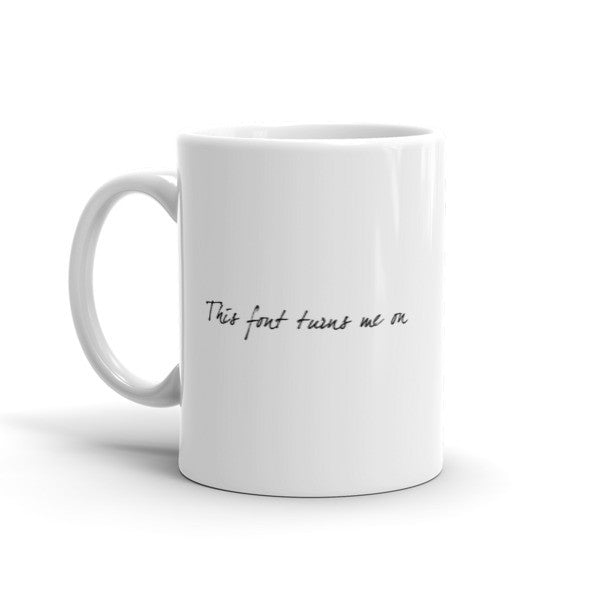 "This Font Turns Me On" Typography Humor Mug -  -  - srce threads - 2