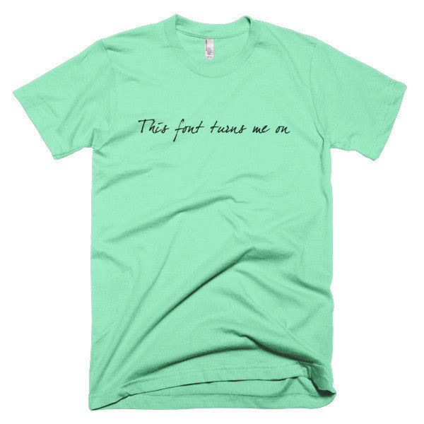 "This Font Turns Me On" Typography Humor Black Font Short Sleeve T-Shirt (Unisex) -  - Lime / XS - srce threads - 6