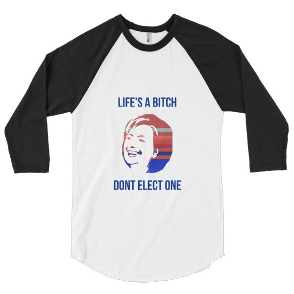 "Life's a Bitch" Hillary 3/4 Sleeve Raglan Baseball Tee Shirt (Unisex) -  - White/Black / XS - srce threads - 2