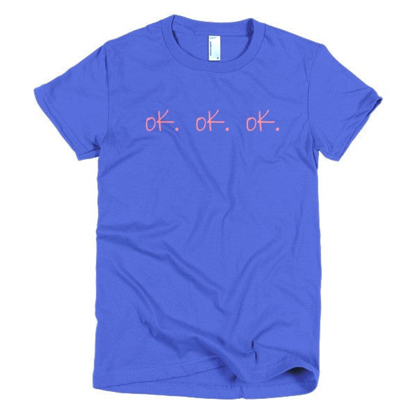 Women's "ok, ok, ok" Peach Attitude Short Sleeve T-Shirt -  - Royal Blue / S - srce threads - 11