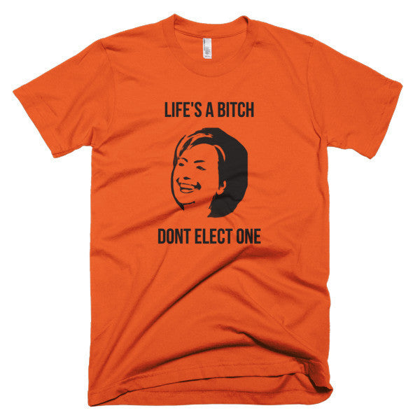 "Life's  A Bitch" Hillary Black Short Sleeve T-Shirt (Unisex) -  - Orange / XS - srce threads - 10