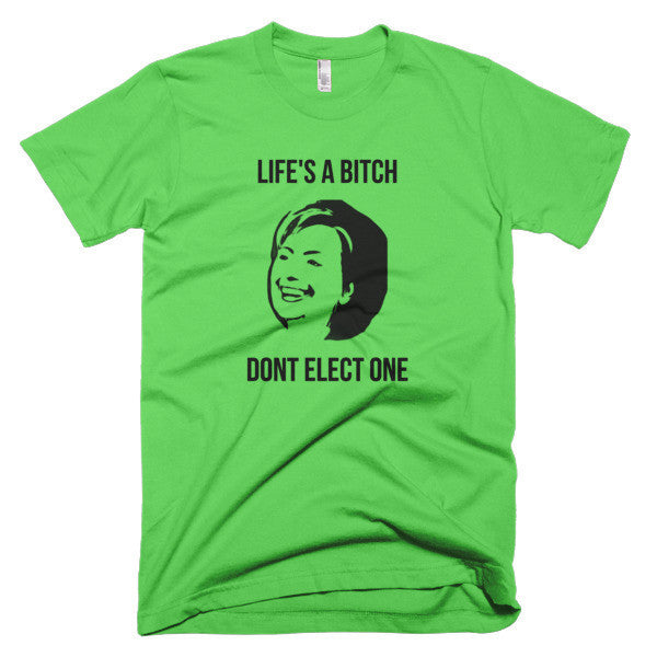 "Life's  A Bitch" Hillary Black Short Sleeve T-Shirt (Unisex) -  - Grass / XS - srce threads - 5