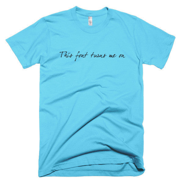 "This Font Turns Me On" Typography Humor Black Font Short Sleeve T-Shirt (Unisex) -  - Aqua / XS - srce threads - 9