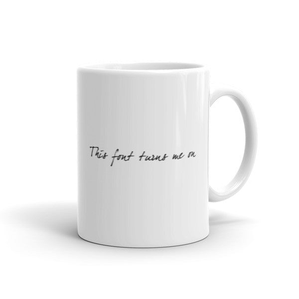 "This Font Turns Me On" Typography Humor Mug -  - 11oz - srce threads - 1