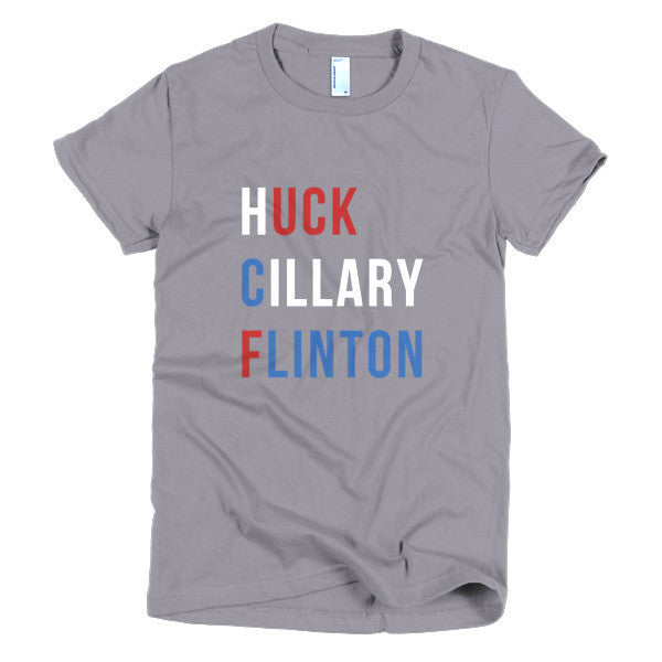 Women's "Huck Cillary Flinton" Say What You Mean Short Sleeve T-Shirt -  - Slate / S - srce threads - 4