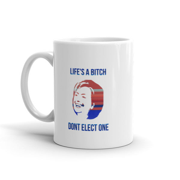 "Life's a Bitch" Hillary Mug -  -  - srce threads - 2