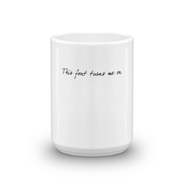"This Font Turns Me On" Typography Humor Mug -  -  - srce threads - 7