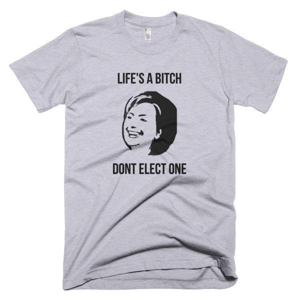 "Life's  A Bitch" Hillary Black Short Sleeve T-Shirt (Unisex) -  - Heather Grey / XS - srce threads - 3