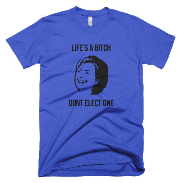 "Life's  A Bitch" Hillary Black Short Sleeve T-Shirt (Unisex) -  - Royal Blue / XS - srce threads - 7