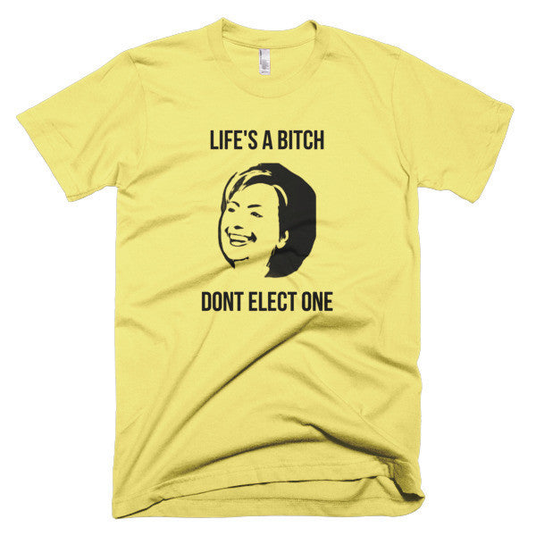 "Life's  A Bitch" Hillary Black Short Sleeve T-Shirt (Unisex) -  - Lemon / XS - srce threads - 6