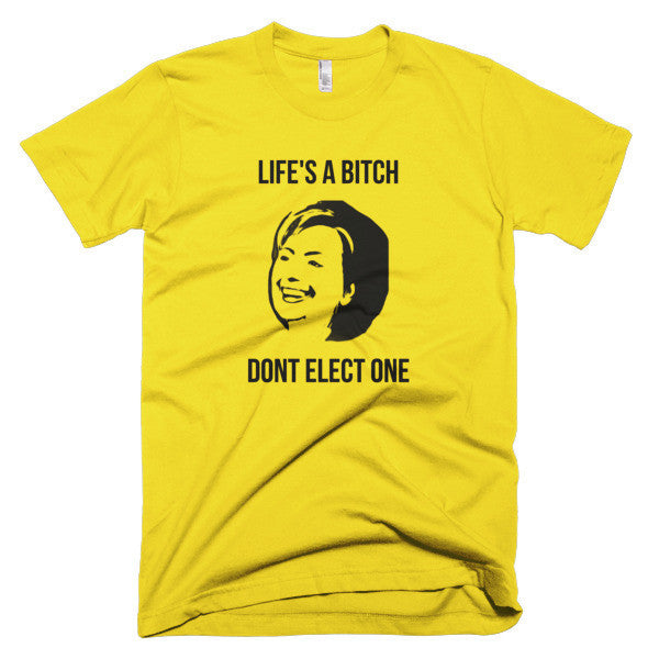 "Life's  A Bitch" Hillary Black Short Sleeve T-Shirt (Unisex) -  - Sunshine / XS - srce threads - 9